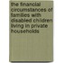 The Financial Circumstances Of Families With Disabled Children Living In Private Households