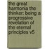 The Great Harmonia The Thinker: Being A Progressive Revelation Of The Eternal Principles V5