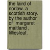 The Laird Of Norlaw. A Scottish Story. By The Author Of  Margaret Maitland ,  Lilliesleaf. by Mrs. (Margaret) Oliphant