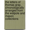 The Letters Of Thomas Gray, Chronologically Arranged From The Walpole And Mason Collections door Thomas Gray