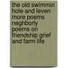 The Old Swimmin Hole And Leven More Poems Neghborly Poems On Friendship Grief And Farm Life door James Whitcomb Riley
