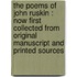 The Poems Of John Ruskin : Now First Collected From Original Manuscript And Printed Sources