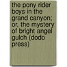 The Pony Rider Boys in the Grand Canyon; Or, the Mystery of Bright Angel Gulch (Dodo Press) by Frank Gee Patchin