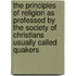 The Principles Of Religion As Professed By The Society Of Christians Usually Called Quakers