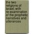 The Two Religions Of Israel; With Re-Examination Of The Prophetic Narratives And Utterances