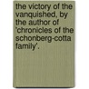 The Victory Of The Vanquished, By The Author Of 'Chronicles Of The Schonberg-Cotta Family'. door Elizabeth Charles