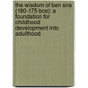 The Wisdom Of Ben Sira (180-175 Bce): A Foundation For Childhood Development Into Adulthood door John Eric Sparacio