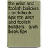 The Wise and Foolish Builders - Arch Book 6pk the Wise and Foolish Builders - Arch Book 6pk