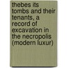 Thebes Its Tombs And Their Tenants, A Record Of Excavation In The Necropolis (Modern Luxur) by A. Henry Rhind