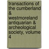 Transactions Of The Cumberland & Westmoreland Antiquarian & Archeological Society, Volume 4 door Cumberland And