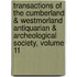 Transactions Of The Cumberland & Westmorland Antiquarian & Archeological Society, Volume 11
