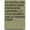 Un Camino Mas Excelente Para Mantenerse Saludable = A More Excellent Way to Maintain Health by Henry W. Wright
