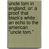 Uncle Tom In England; Or: A Proof That Black's White : An Echo To The American "Uncle Tom." door Professor Harriet Beecher Stowe