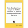 Unto This Last Four Essays On The First Principles Of Political Economy And Munera Pulveris door Lld John Ruskin