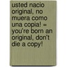 Usted Nacio Original, No Muera Como una Copia! = You're Born an Original, Don't Die a Copy! door John Mason