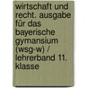 Wirtschaft Und Recht. Ausgabe Für Das Bayerische Gymansium (wsg-w) / Lehrerband 11. Klasse door Onbekend