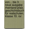 Von... Bis 3. Neue Ausgabe Rheinland-pfalz. Geschichtsbuch Für Realschulen. Klasse 10. Rsr by Unknown