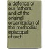 A Defence Of Our Fathers, And Of The Original Organization Of The Methodist Episcopal Church