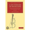 A Dictionary Of Musicians, From The Earliest Ages To The Present Time 2 Volume Paperback Set door John Sainsbury