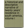 A Historical And Descriptive Narrative Of Twenty Years' Residence In South America, Volume I door William Bennet Stevenson