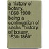 A History Of Botany, 1860-1900; Being A Continuation Of Sachs "History Of Botany, 1530-1860"