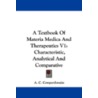 A Textbook Of Materia Medica And Therapeutics V1: Characteristic, Analytical And Comparative door Onbekend