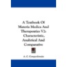 A Textbook Of Materia Medica And Therapeutics V2: Characteristic, Analytical And Comparative door Onbekend