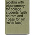 Algebra With Trigonometry For College Students (with Cd-rom And 1pass For Ilrn /rc/tle Labs)