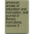 American Annals Of Education And Instruction, And Journal Of Literary Institutions, Volume 3