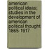 American Political Ideas; Studies In The Development Of American Political Thought 1865-1917