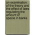 An Examination Of The Theory And The Effect Of Laws Regulating The Amount Of Specie In Banks