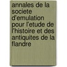 Annales De La Societe D'Emulation Pour L'Etude De L'Histoire Et Des Antiquites De La Flandre door Societe d'Emulation de Bruges