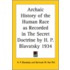 Archaic History Of The Human Race As Recorded In The Secret Doctrine By H. P. Blavatsky 1934
