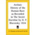 Archaic History Of The Human Race As Recorded In The Secret Doctrine By H. P. Blavatsky 1934