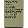 Biographical Notes On The University Printers From The Commencement Of Printing In Cambridge door Robert Bowes