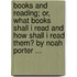 Books And Reading; Or, What Books Shall I Read And How Shall I Read Them? By Noah Porter ...