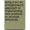 Bring It On! An Entrepreneur's Approach To Implementing New Products Or Services Effectively door Gilbert Khoury