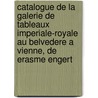 Catalogue De La Galerie De Tableaux Imperiale-Royale Au Belvedere A Vienne, De Erasme Engert by Kunsthistorisches Muse Gemaldegalerie