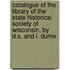 Catalogue Of The Library Of The State Historical Society Of Wisconsin, By D.S. And I. Durrie