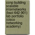 Ccnp Building Scalable Internetworks (Bsci 642-901) Lab Portfolio (Cisco Networking Academy)
