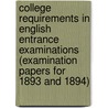 College Requirements In English Entrance Examinations (Examination Papers For 1893 And 1894) by Arthur Wentworth Hamilton Eaton
