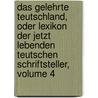 Das Gelehrte Teutschland, Oder Lexikon Der Jetzt Lebenden Teutschen Schriftsteller, Volume 4 door Anonymous Anonymous