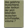 Das Gelehrte Teutschland, Oder Lexikon Der Jetzt Lebenden Teutschen Schriftsteller, Volume 7 door Johann Georg Meusel