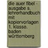 Die Auer Fibel -  Ausgabe S. Lehrerhandbuch mit Kopiervorlagen 1. Klasse. Baden Württemberg