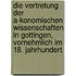 Die Vertretung Der A-Konomischen Wissenschaften In Gottingen, Vornehmlich Im 18. Jahrhundert