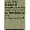 Early At The Temple; Or, Reverence For The Sanctuary Shown By Attendance At The Commencement door Henry Gill