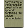 Early History Of The Athanasian Creed. With An Appendix Containing Four Ancient Commentaries door George Druce Wynne Ommanney