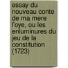 Essay Du Nouveau Conte De Ma Mere L'Oye, Ou Les Enluminures Du Jeu De La Constitution (1723) door Louis De Bonnaire