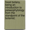 Fossil Botany, Being An Introduction To Palaeophytology From The Standpoint Of The Botanist; door Hermann Solms-Laubach