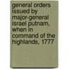 General Orders Issued by Major-General Israel Putnam, When in Command of the Highlands, 1777 door Onbekend
